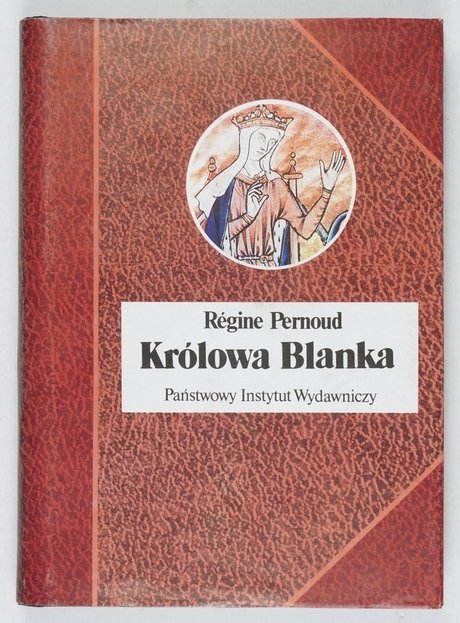 Pernoud Regine - Królowa Blanka. Przeł. Eligia Bąkowska [Biografie Sławnych Ludzi]