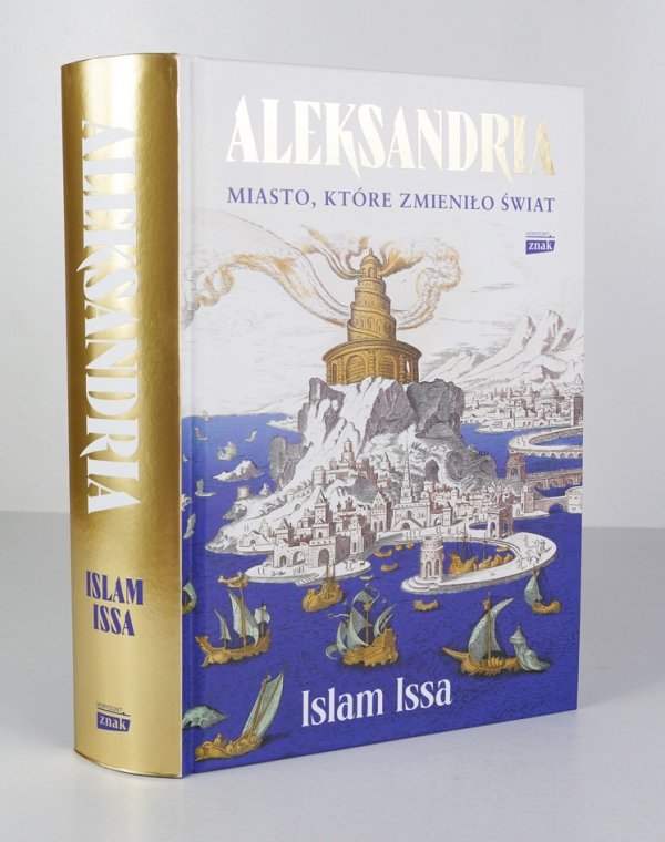 Islam Issa - Aleksandria. Miasto, które zmieniło świat. Przekład Władysław Jeżewski