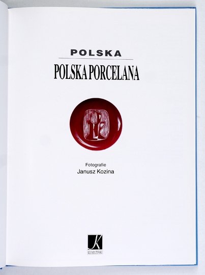 KOSTUCH Bożena - Polska porcelana. Fotografie Janusz Kozina