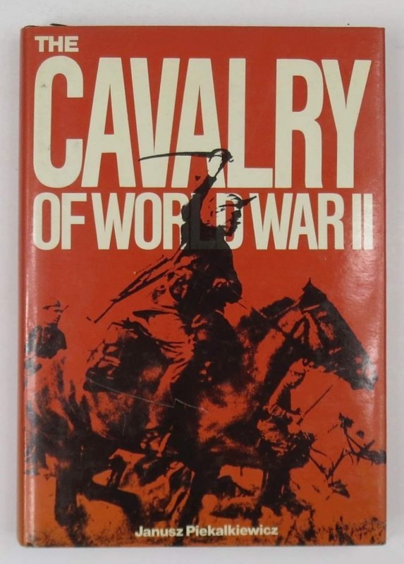 Piekalkiewicz Janusz - The Cavalry of World War II.