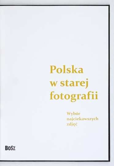 POLSKA w starej fotografii. Wybór najciekawszych zdjęć
