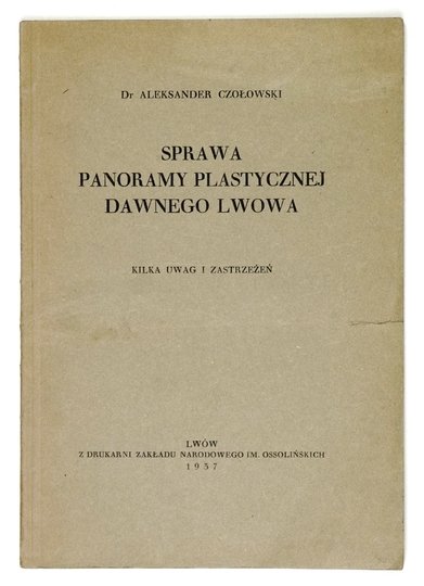 CZOŁOWSKI Aleksander - Sprawa panoramy plastycznej dawnego Lwowa. Kilka uwag i zastrzeżeń.