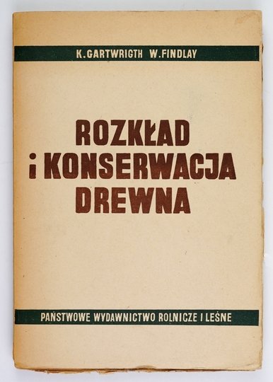 CARTWRIGTH K., FINDLAY W. - Rozkład i konserwacja drewna