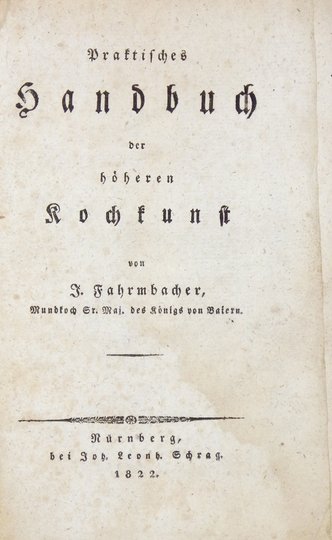 FARMBACHER J[oseph] - Praktisches Handbuch der höhern Kochkunst.