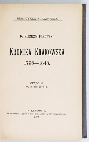 BIBLIOTEKA Krakowska: Nr 42: K. BĄKOWSKI &quot;Kronika krakowska 1796-1848. Cz. 3&quot;; nr 43: W. MĄCZEŃSKI &quot;Dziennik zdarzeń w mieście Krakowie w czasie konfederacyi barskiej pisany&quot;