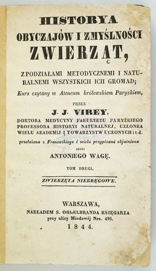 VIREY J[ulien] J[oseph] - Historja obyczajów i zmyślności, z podziałami metodycznemi i naturalnemi wszystkich ich gromad. Kurs czytany  w Ateneum Królewskiém Paryskiém przez .... Przełożona z Francuzkiego i wielu przypisami objasniona przez Antoniego Wagę