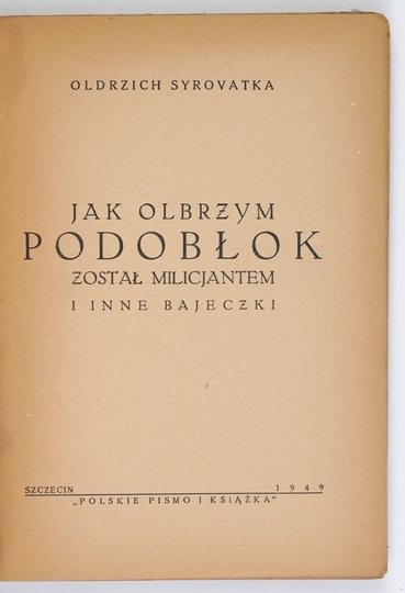 SYROVATKA Oldrzich - Jak olbrzym Podobłok został milicjantem i inne bajeczki.
