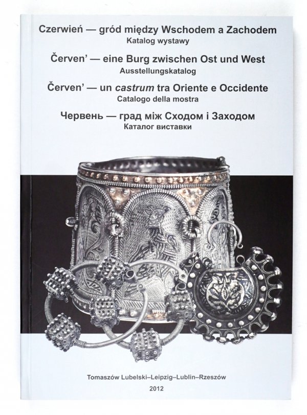 Czerwień - gród między Wschodem a Zachodem. Katalog wystawy