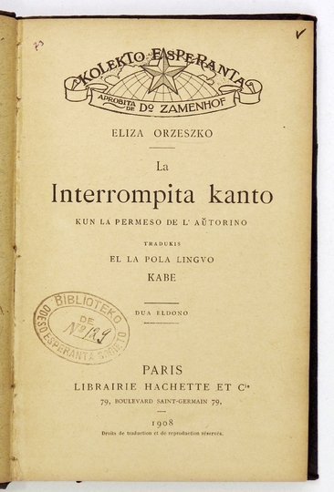 [ORZESZKOWA Eliza] ORZESZKO Eliza - La Interrompita kanto. Kun la permeso de lautorino tradukis el la pola lingvo Kabe. Dua eldono. [esperanto]