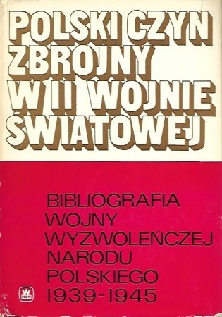 Bibliografia wojny wyzwoleńczej narodu polskiego 1939-1945. Problematyka wojskowa. Materiały z lat 1939-1967. Opracowały: Krystyna Szczepańska i Bożena Zielińska.