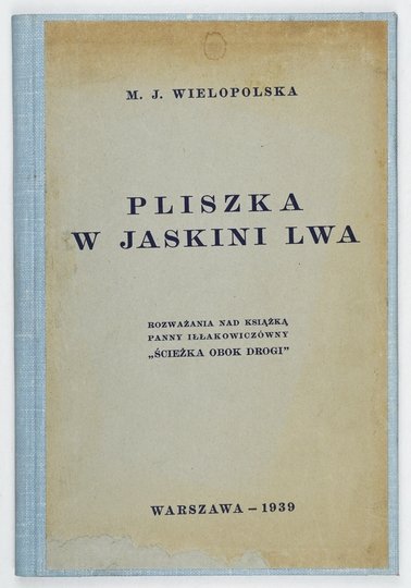 WIELOPOLSKA M[aria] J[ehanna] - Pliszka w jaskini lwa. Rozważania nad książką panny Iłłakowiczówny &quot;Ścieżka obok drogi&quot;.