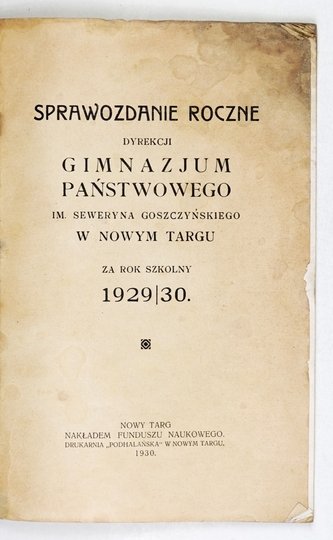 [NOWY Targ, Gimnazjum Państwowe im. Seweryna Goszczyńskiego]. Sprawozdanie roczne Dyrekcji ... za rok szkolny 1929/30.