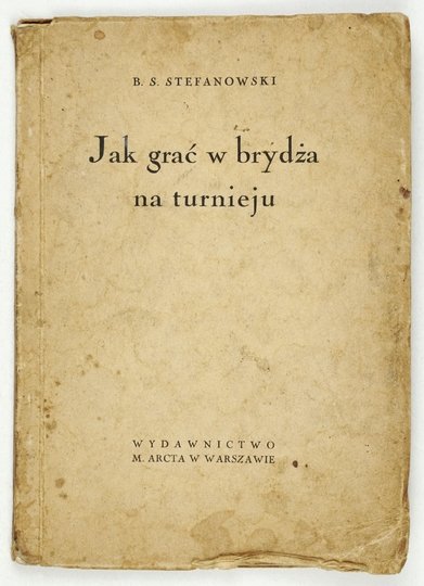STEFANOWSKI B[ronisław] S[yrokomla] - Jak grać w brydża na turnieju.