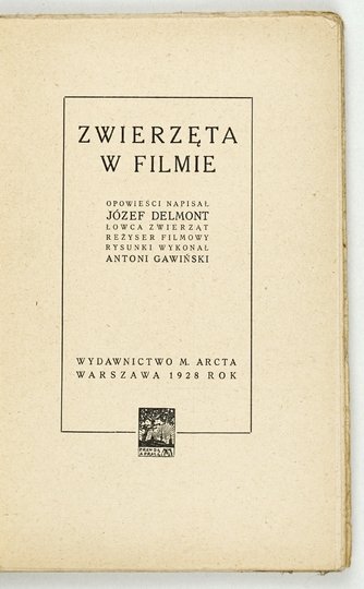 DELMONT Józef - Zwierzęta w filmie. Opowieści napisał ... łowca zwierząt, reżyser filmowy. Rysunki wykonał Antoni Gawiński
