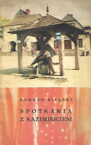 Bielski Konrad - Spotkania z Kazimierzem.
