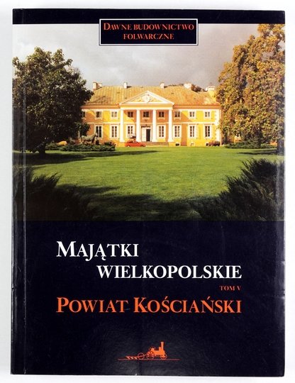MAJĄTKI wielkopolskie. T. 5: Powiat Kościański. Jolanta Goszczyńska