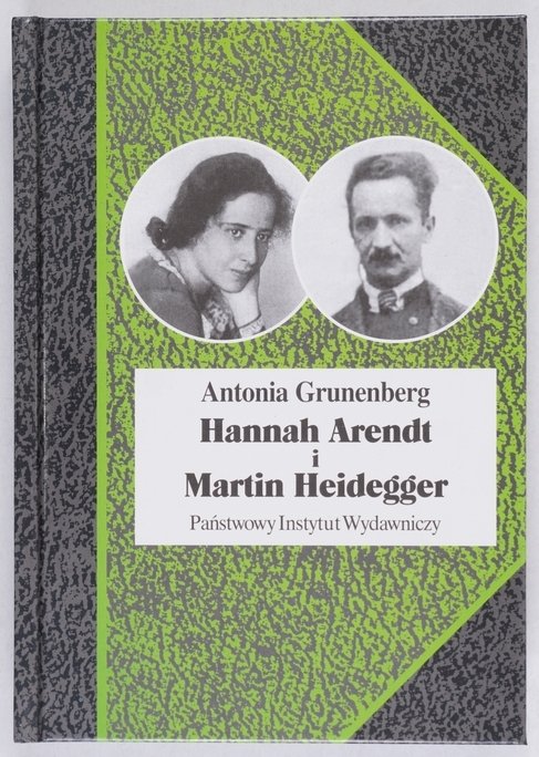 Grunenberg Antonina - Hannah Arendt i Martin Heidegger. Historia pewnej miłości. Przeł. Jadwiga Wolska-Stefanowicz i Bogdan Baran