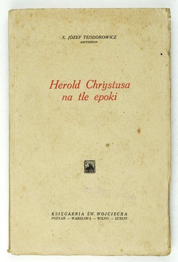 TEODOROWICZ Józef - Herold Chrystusa na tle epoki