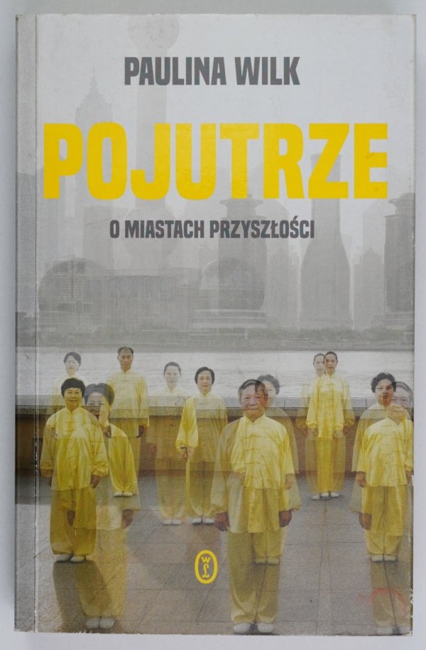 Wilk Paulina - Pojutrze. O miastach przyszłości