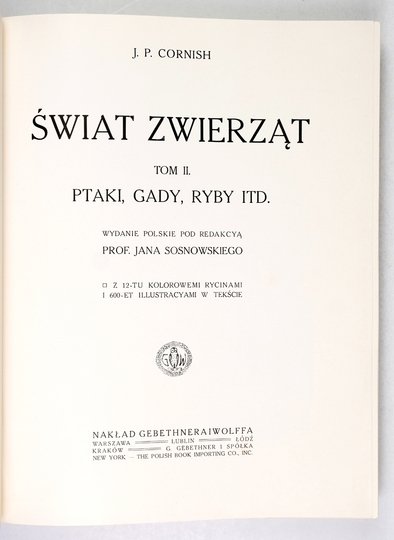 CORNISH J[ohn] [Charles] - Świat zwierząt. Wydanie polskie pod red. Jana Sosnowskiego. T. 2: Ptaki, gady, ryby itd.