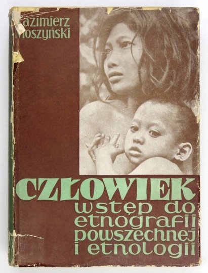 MOSZYŃSKI Kazimierz - Człowiek. Wstęp do etnografii powszechnej i etnologii. Z 157 ilustracjami