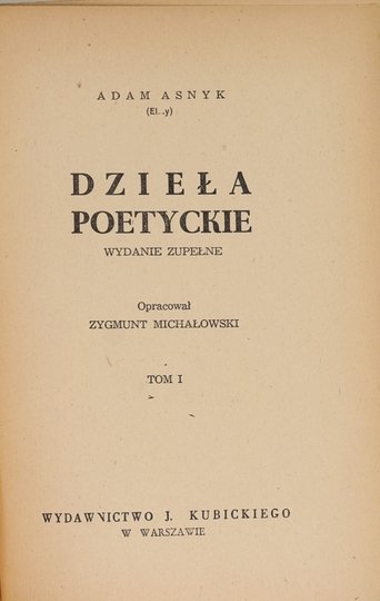 ASNYK Adam (El...y) - Dzieła poetyckie. Wyd. zupełne. Oprac. Zygmunt Michałowski. T. 1-3.