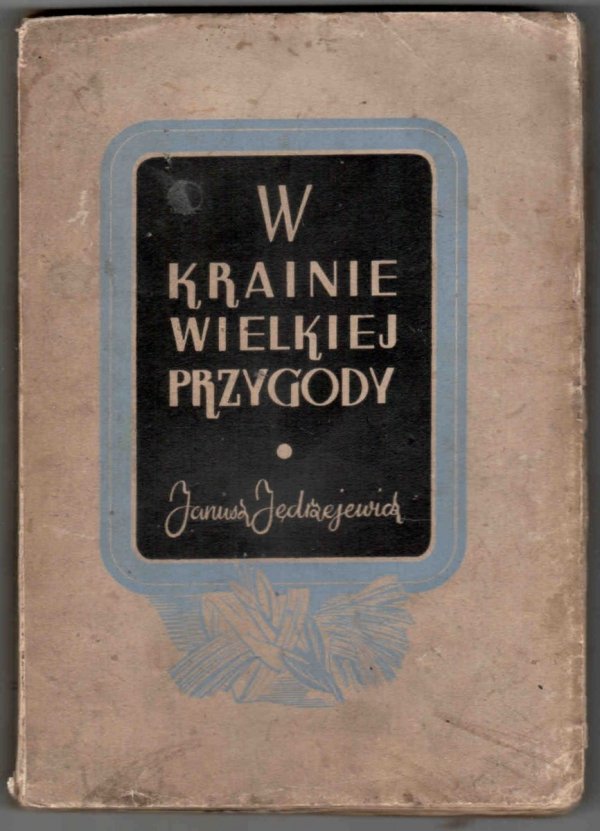 Jędrzejewicz Janusz - W krainie wielkiej przygody. [Okładkę projektował Wacław Siemiątkowski]