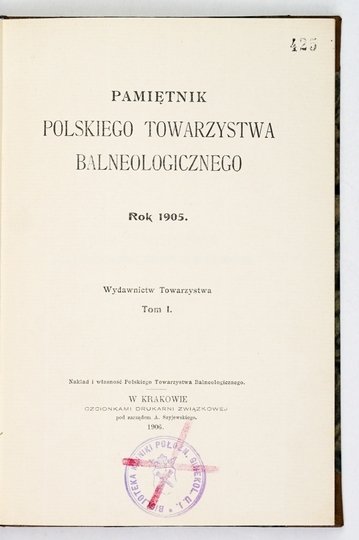 PAMIĘTNIK Polskiego Towarzystwa Balneologicznego. Kraków. Druk. Związkowa. 8. opr. nieco późn. ppł. z zach. okł. brosz. T. 1. 1905. 