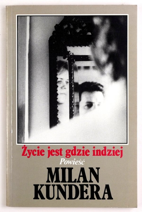 Kundera Milan - Życie jest gdzie indziej. Powieść. Tłumaczył Jacek Illg