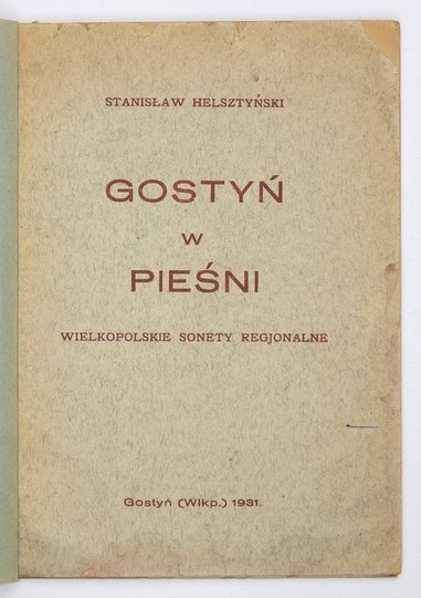 HELSZTYŃSKI Stanisław - Gostyń w pieśni. Wielkopolskie sonety regjonalne.