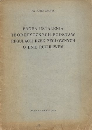Zaczek Józef – Próba ustalenia teoretycznych podstaw regulacji rzek żeglownych o dnie ruchliwem.