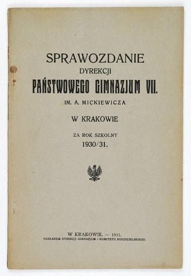 [KRAKÓW, Państwowe Gimnazjum VII. im. A. Mickiewicza]. Sprawozdanie Dyrekcji ... za rok szkolny 1930/31.