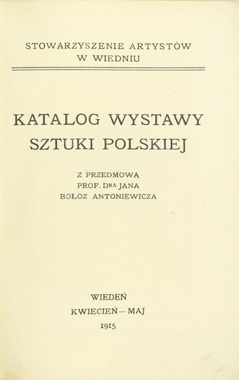 Stowarzyszenie Artystów w Wiedniu. Katalog wystawy sztuki polskiej. Z przedm. Jana Bołoz Antoniewicza.