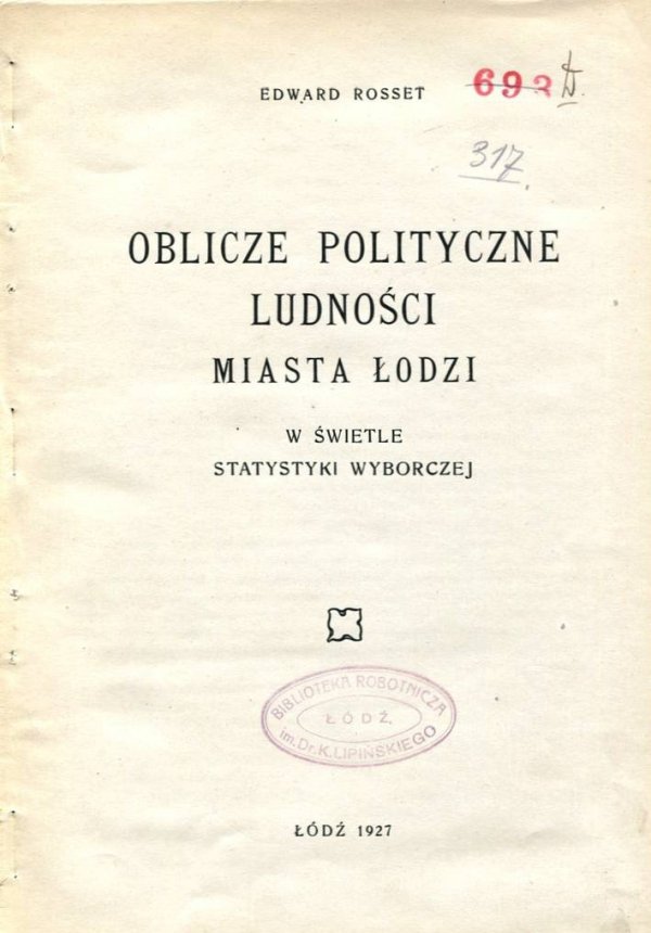 Rosset Edward - Oblicze polityczne ludności miasta Łodzi w świetle statystyki wyborczej [ORAZ] Zagadnienia gospodarki samorządowej miasta Łodzi.