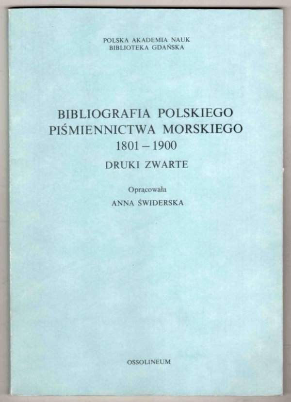 Świderska Anna - Bibliografia polskiego piśmiennictwa morskiego 1801-1900. Druki zwarte. Opracowała...