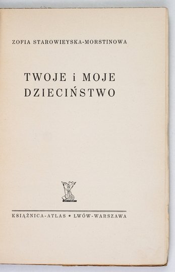 STAROWIEYSKA-MORSTINOWA Zofia - Twoje i moje dzieciństwo.