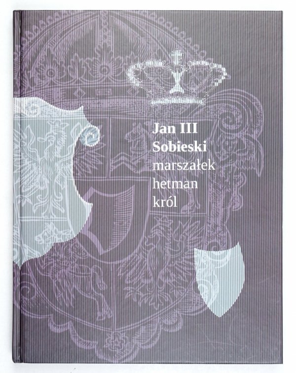 Zamek Książąt Pomorskich w Szczecinie. Jan III Sobieski - marszałek, hetman, król