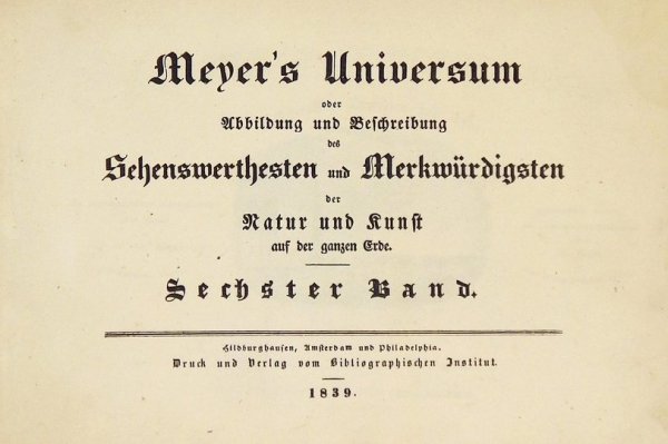MEYER'S Universum oder Abbildung und Beschreibung des Sehenswerthesten und Merkwürdigsten der Natur und Kunst auf der ganzen Erde. 6 Band.