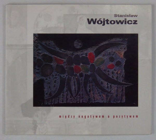 Między negatywem a pozytywem. Stanisław Wójtowicz (1920-1991). Wystawa