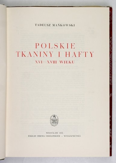 MAŃKOWSKI Tadeusz - Polskie tkaniny i hafty XVI-XVIII wieku.