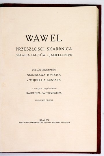 TONDOS Stanisław, KOSSAK Wojciech - Wawel, przeszłości skarbnica, siedziba Piastów i Jagiellonów. Wg oryginałów ... Ze wstępem i objaśnieniami Kazimierza Bartoszewicza. Wyd. II.