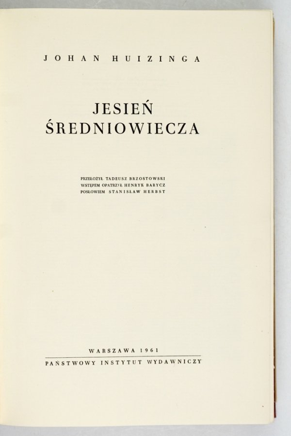 Huizing Johan - Jesień średniowiecza. Przełożył Tadeusz Brzostowski. Wstępem opatrzył Henryk Barycz. Posłowiem Stanisław Herbst