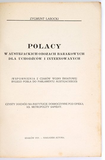 LASOCKI Zygmunt - Polacy w austrjackich obozach barakowych dla uchodźców i internowanych. (Wspomnienia z czasów wojny światowej byłego posła do parlamentu austrjackiego).