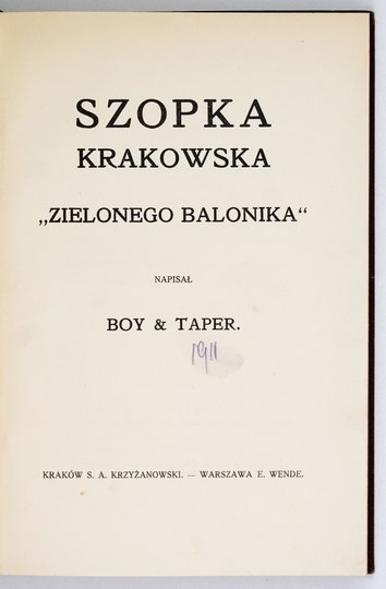 BOY-[ŻELEŃSKI Tadeusz], [NOSKOWSKI Witold] - Szopka krakowska &quot;Zielonego Balonika&quot; wykonana po raz pierwszy &quot;w Jamie Michalikowej&quot; dnia 5 stycznia 1911 roku. Napisał Boy &amp; Taper [pseud.]. Czwarty tysiąc.