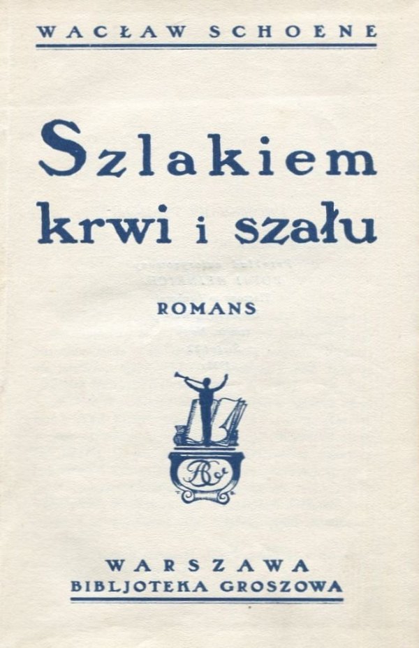 Schoene Wacław - Szlakiem krwi i szału. Romans.