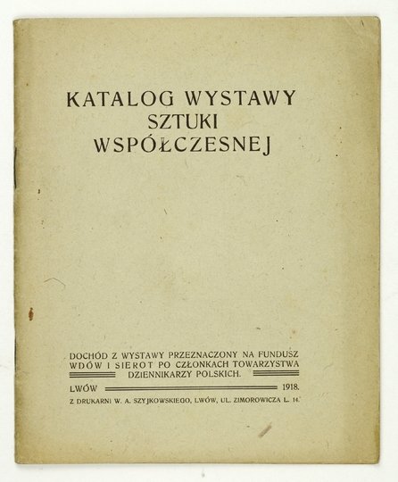 Towarzystwo Dziennikarzy Polskich. Katalog wystawy sztuki współczesnej. Dochód z wystawy przeznaczony na Fundusz Wdów i Sierot po Członkach ...