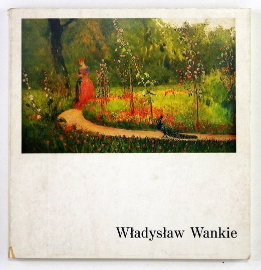 Wadysław Wankie 1860-1925. Wystawa monograficzna. Katalog dzieł istniejących i zaginionych