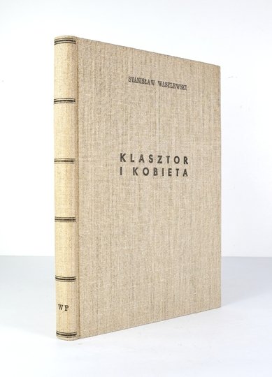 WASYLEWSKI Stanisław - Klasztor i kobieta. Studjum z dziejów kultury polskiej w średniowieczu. 10 drzeworytów, 8 inicjałów Władysława Skoczylasa.