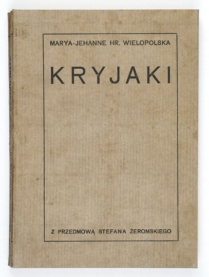 WIELOPOLSKA Marya-Jehanne - Kryjaki. O sześćdziesiątym trzecim roku opowieść. Z przedm. S. Żeromskiego.