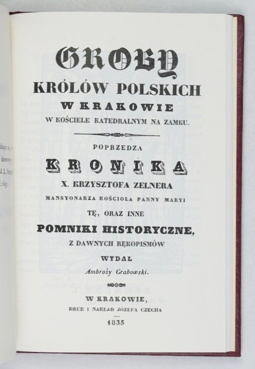 Groby królów polskich w Krakowie w kościele katedralnym na Zamku. Poprzedza Kronika x. Krzysztofa Zelnera [...] wydał... (reprint)